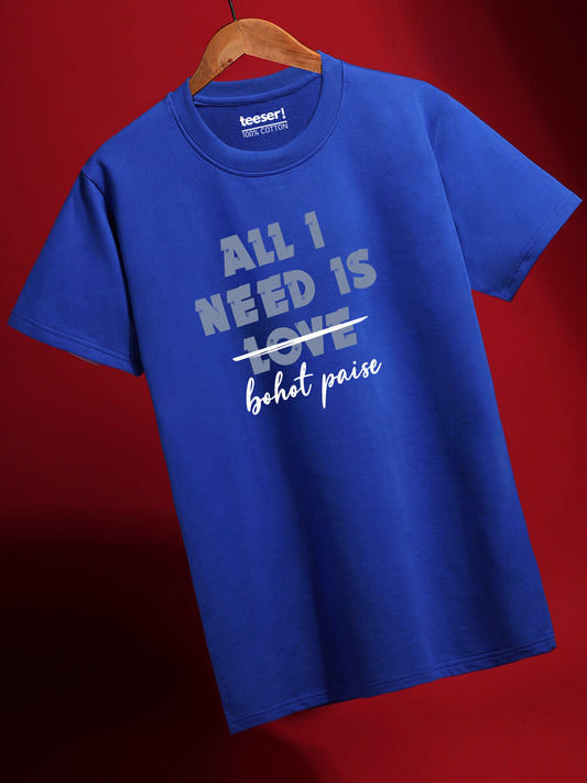 All I Need Is Bohot Paise Regular Fit T-Shirt